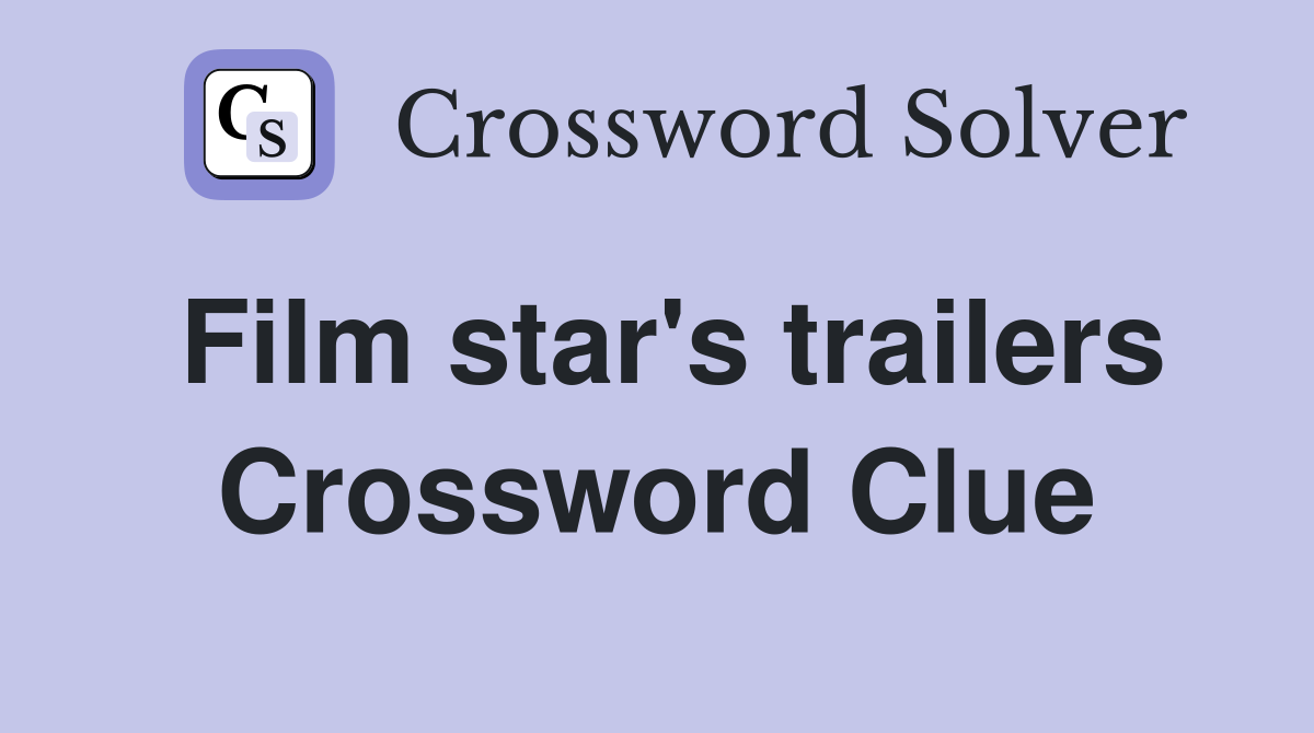 Film star's trailers Crossword Clue
