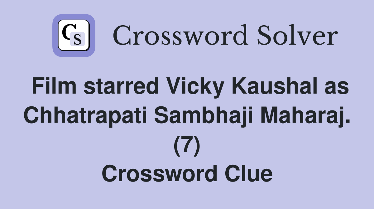 Film starred Vicky Kaushal as Chhatrapati Sambhaji Maharaj. (7) Crossword Clue