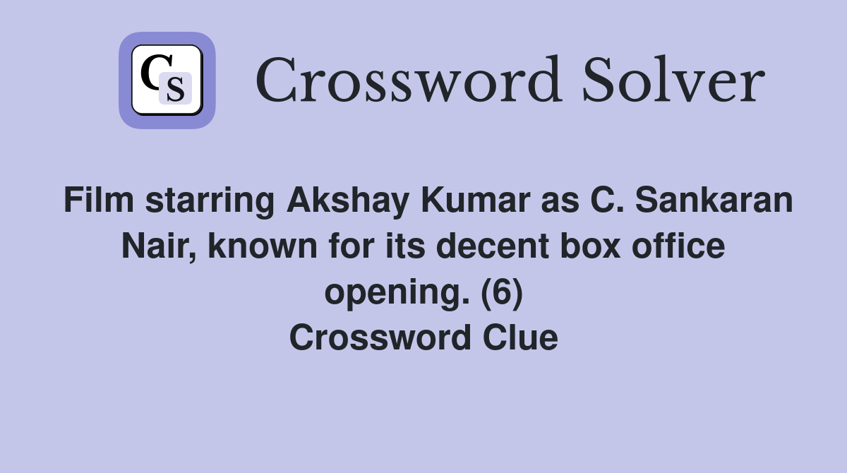 Film starring Akshay Kumar as C. Sankaran Nair, known for its decent box office opening. (6) Crossword Clue