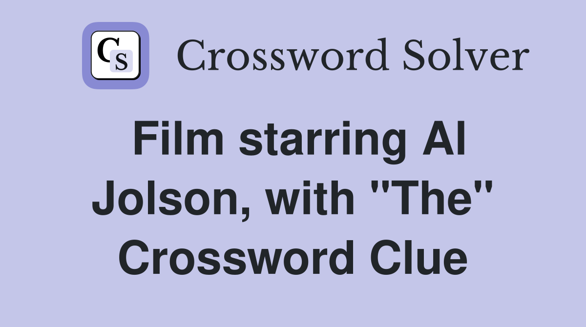 Film starring Al Jolson, with "The" Crossword Clue