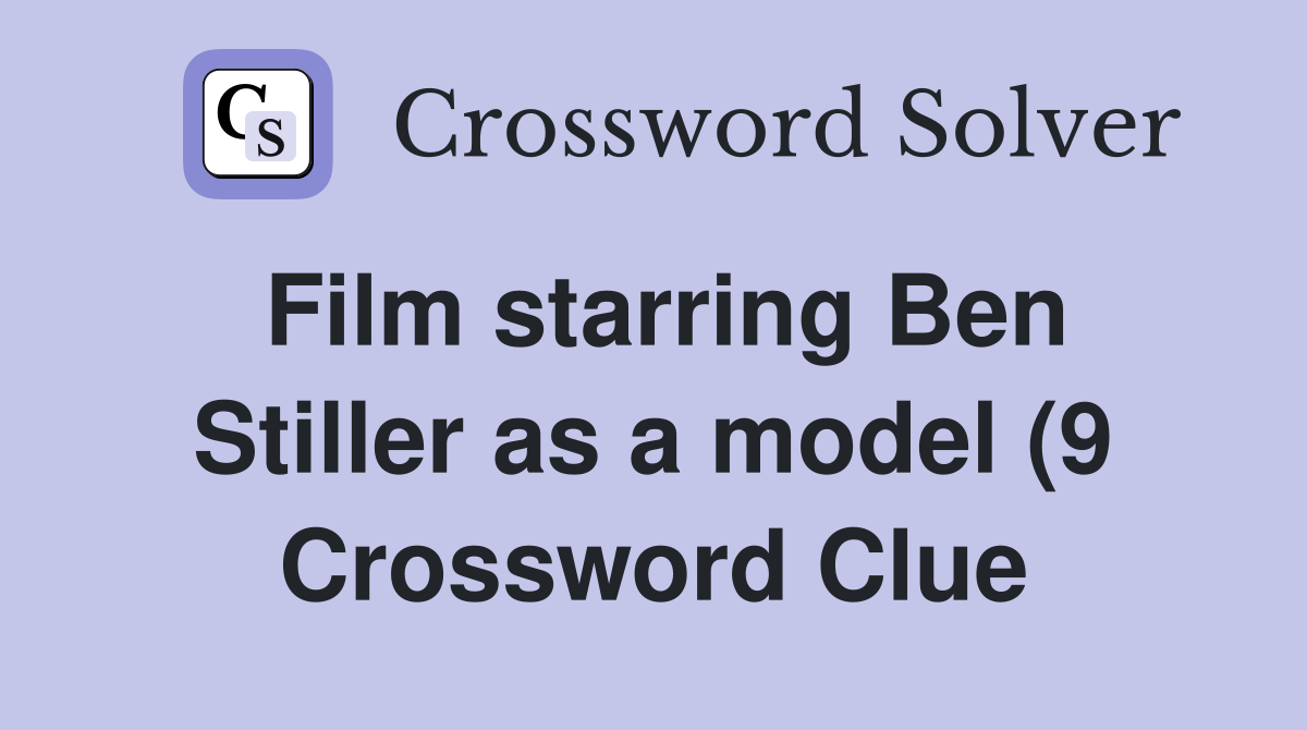 Film starring Ben Stiller as a model (9) Crossword Clue Answers Film starring Ben Stiller as a model (9) Crossword Clue Answers