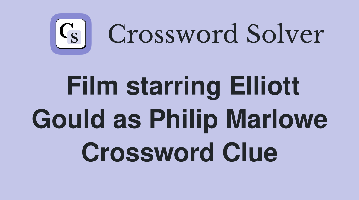 Film starring Elliott Gould as Philip Marlowe Crossword Clue