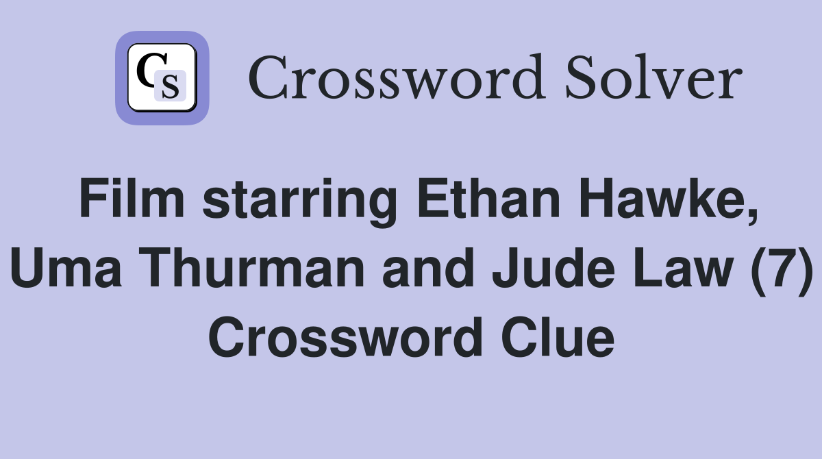 Film starring Ethan Hawke, Uma Thurman and Jude Law (7) Crossword Clue