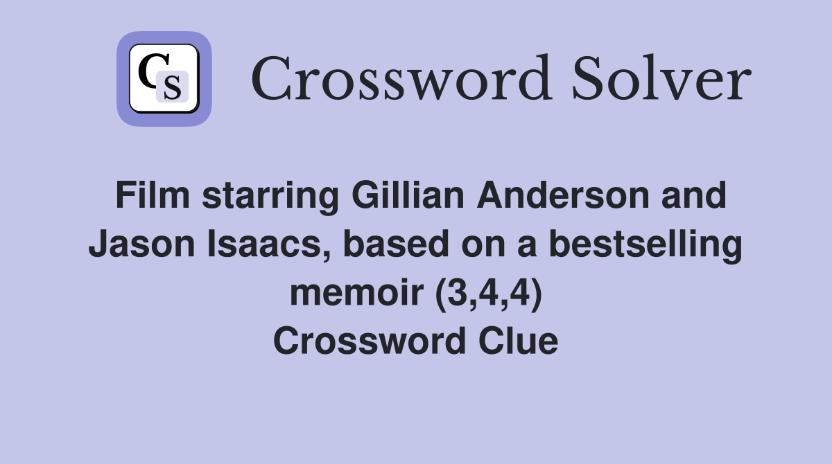 Film starring Gillian Anderson and Jason Isaacs, based on a bestselling memoir (3,4,4) Crossword Clue