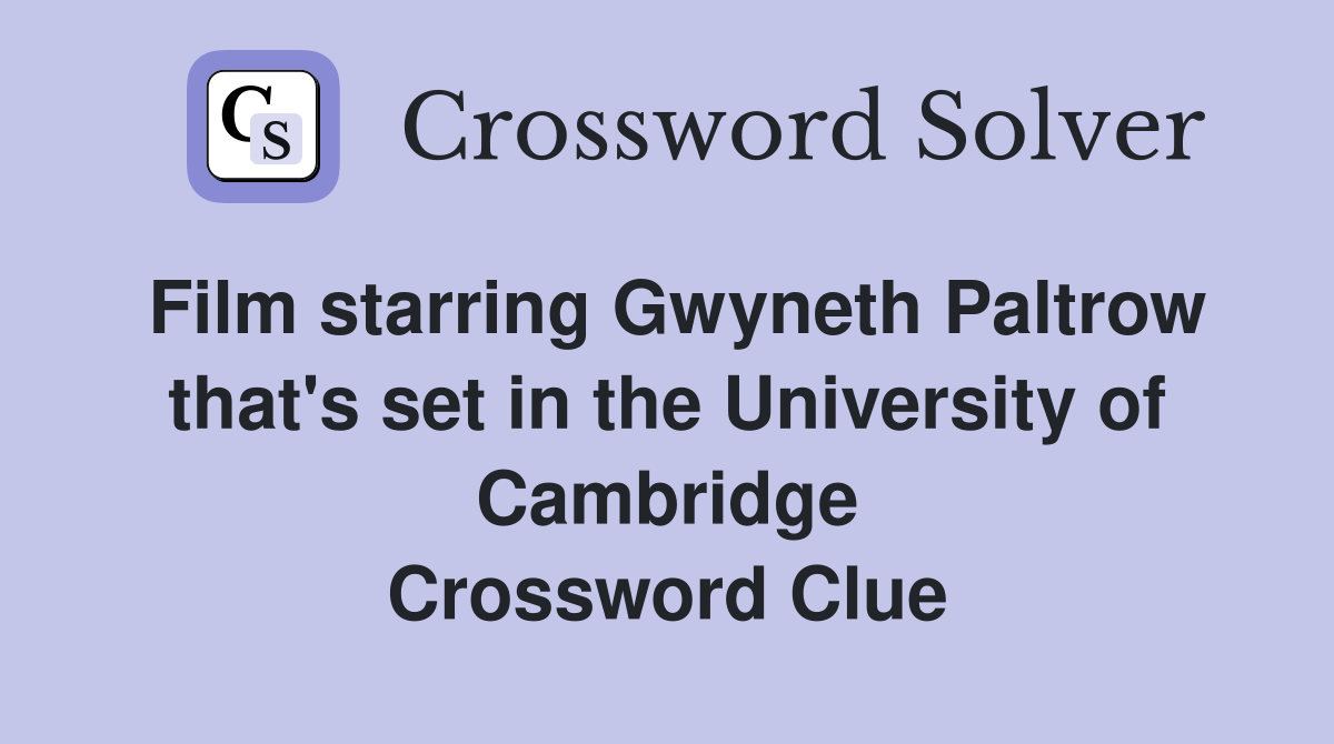 Film starring Gwyneth Paltrow that's set in the University of Cambridge Crossword Clue