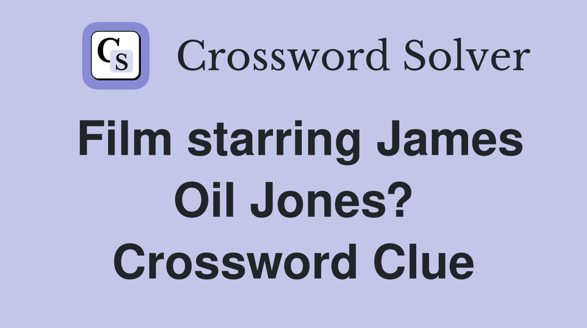 Film starring James Oil Jones? Crossword Clue