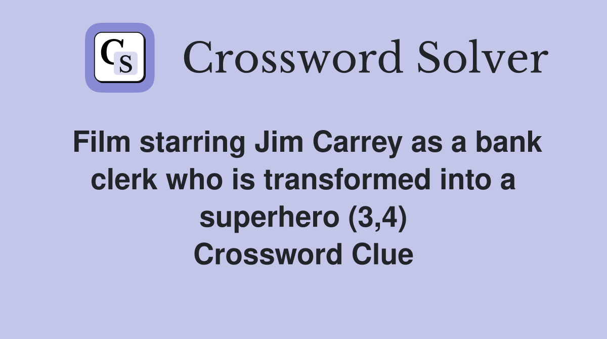 Film starring Jim Carrey as a bank clerk who is transformed into a superhero (3,4) Crossword Clue