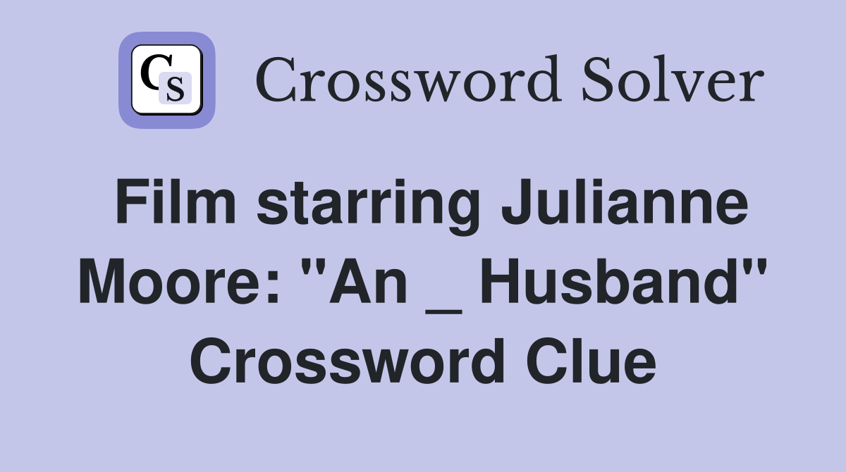 Film starring Julianne Moore: "An _ Husband" Crossword Clue