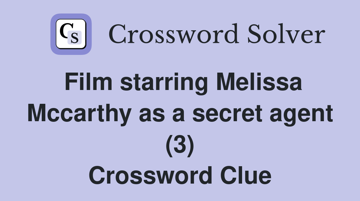 Film starring Melissa Mccarthy as a secret agent (3) Crossword Clue