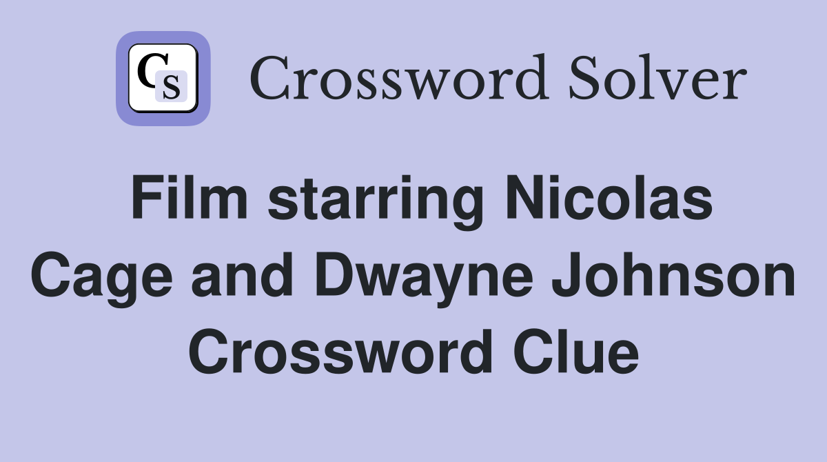 Film starring Nicolas Cage and Dwayne Johnson Crossword Clue