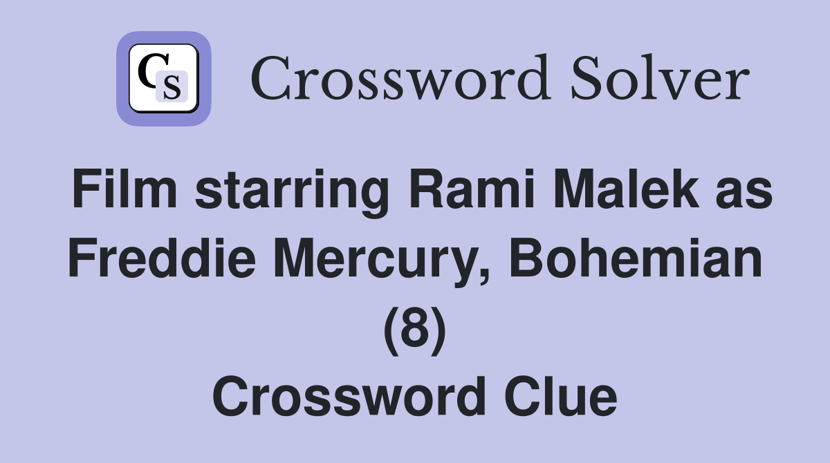 Film starring Rami Malek as Freddie Mercury, Bohemian (8) Crossword Clue
