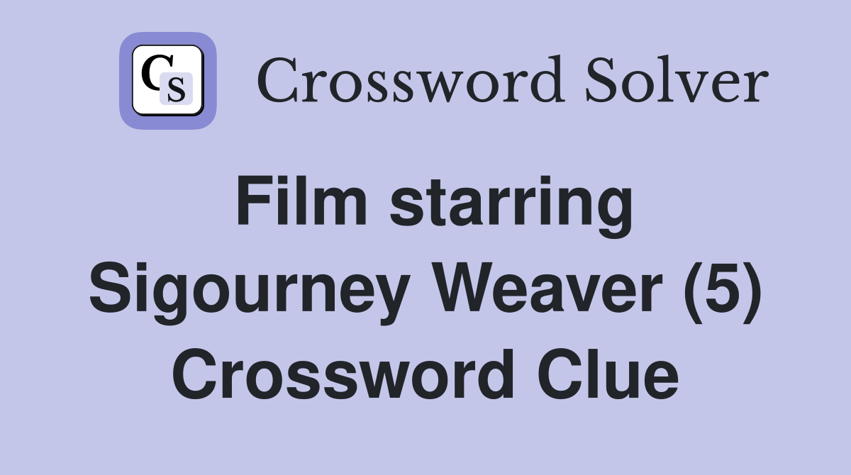 Film starring Sigourney Weaver (5) Crossword Clue