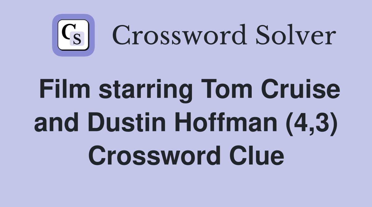 Film starring Tom Cruise and Dustin Hoffman (4,3) Crossword Clue