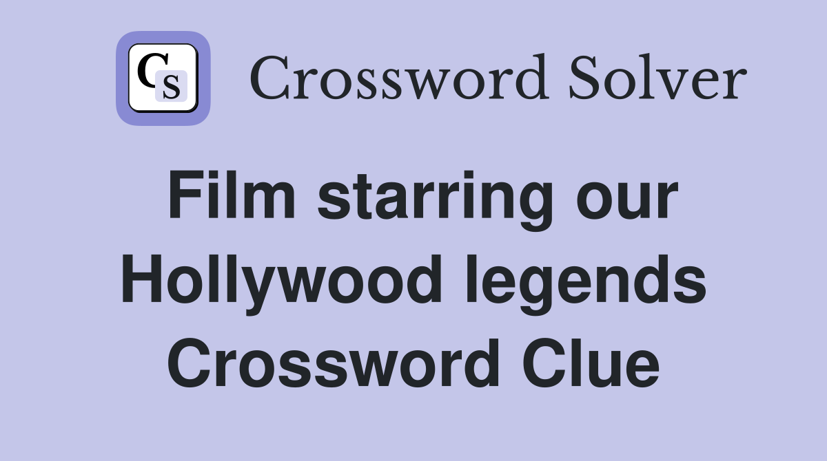 Film starring our Hollywood legends Crossword Clue