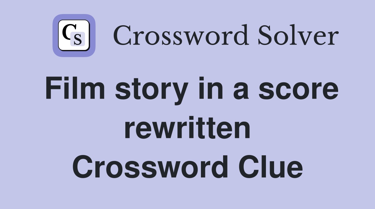 Film story in a score rewritten Crossword Clue
