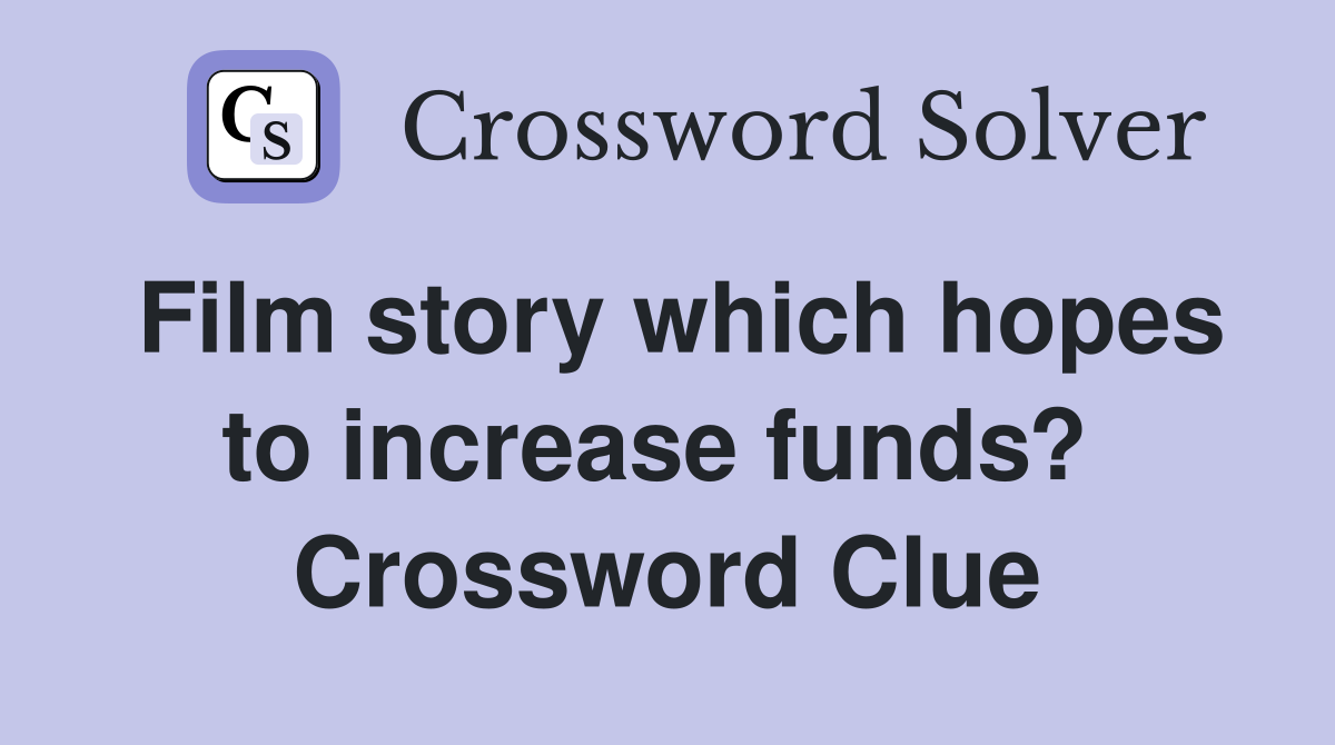 Film story which hopes to increase funds?  Crossword Clue