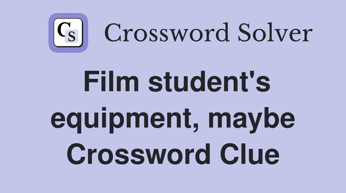Film student's equipment, maybe Crossword Clue