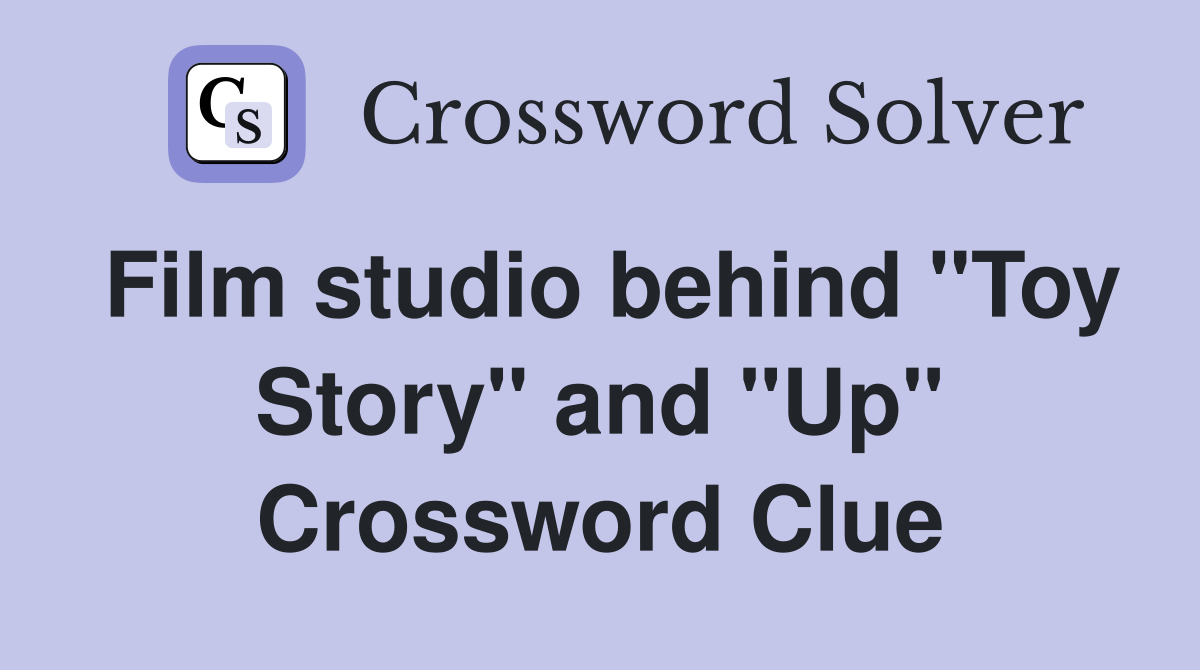 Film studio behind "Toy Story" and "Up" Crossword Clue