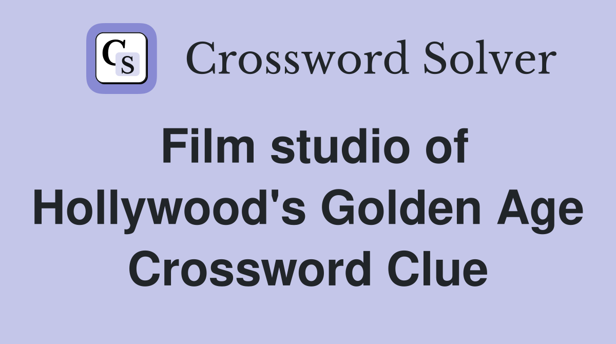 Film studio of Hollywood's Golden Age Crossword Clue