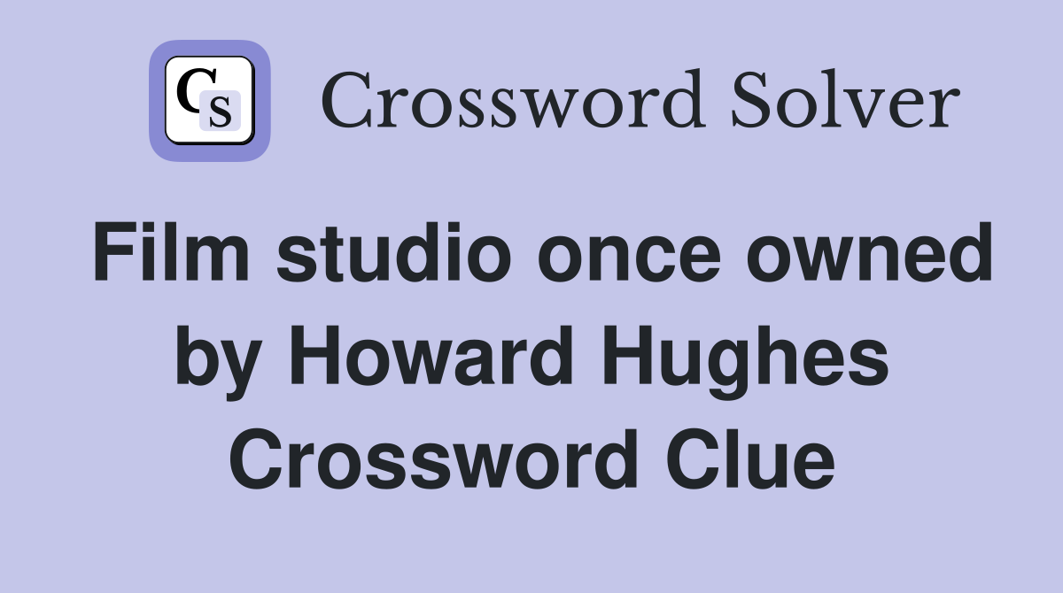 Film studio once owned by Howard Hughes Crossword Clue