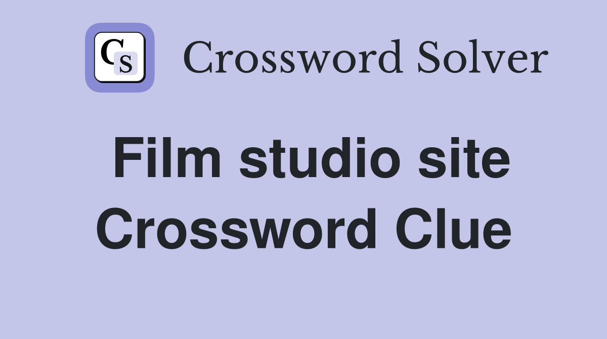 Film studio site Crossword Clue