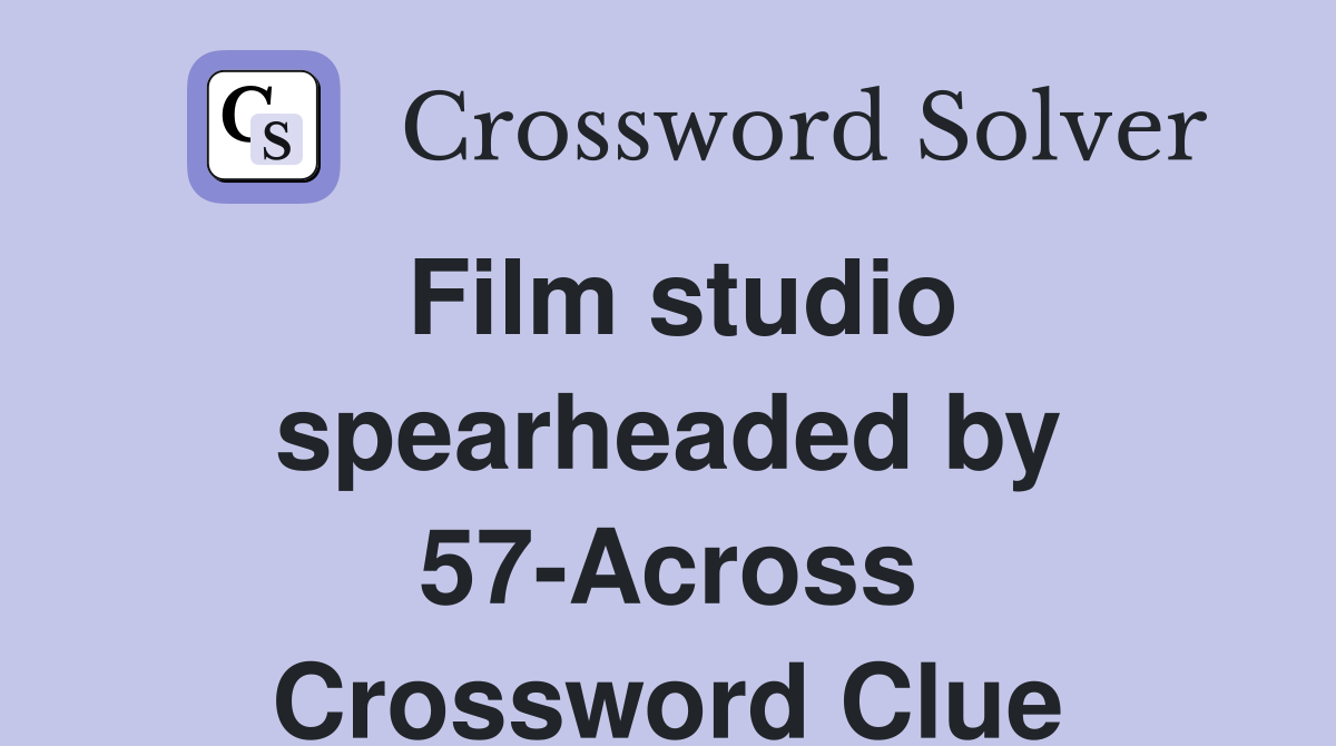 Film studio spearheaded by 57-Across Crossword Clue