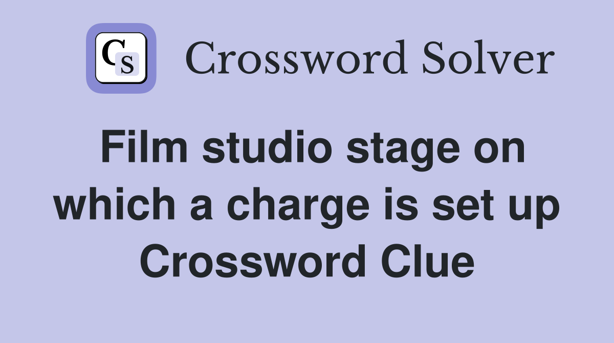 Film studio stage on which a charge is set up Crossword Clue