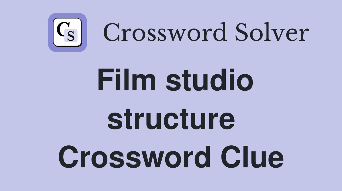 Film studio structure Crossword Clue