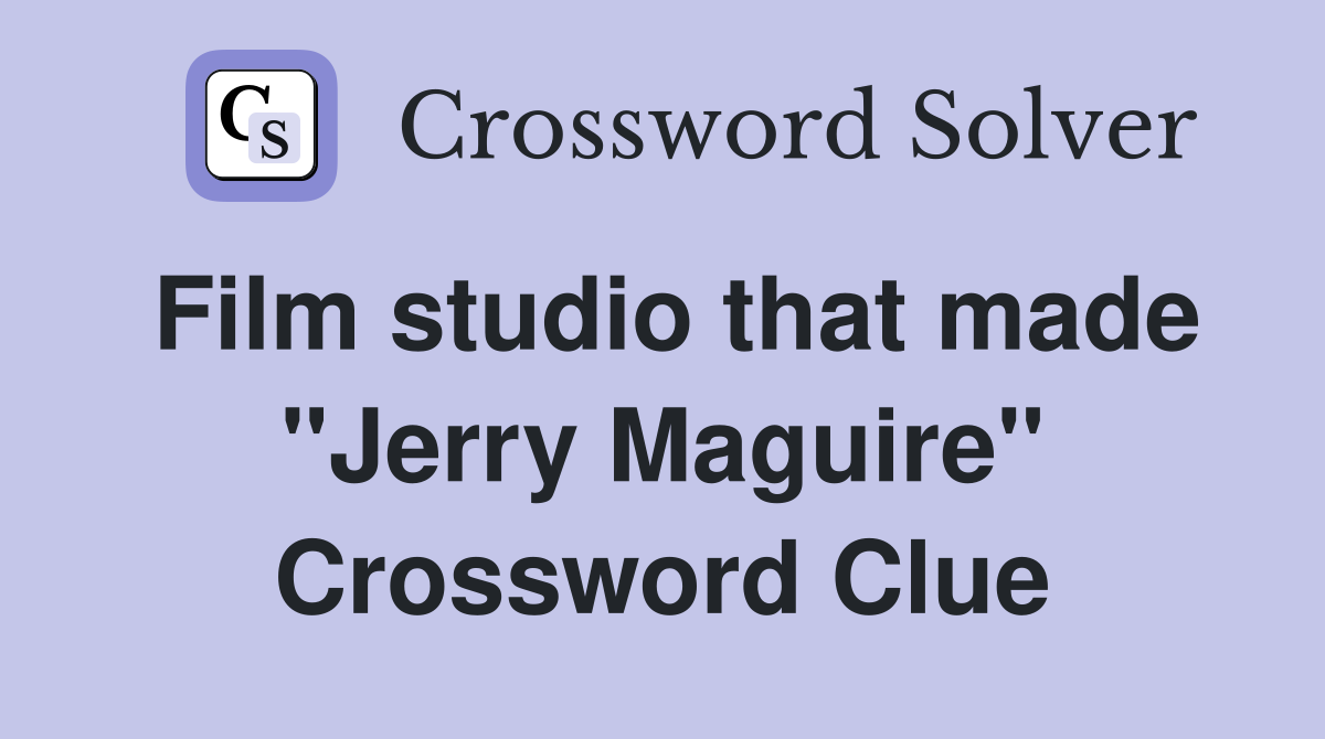 Film studio that made "Jerry Maguire" Crossword Clue