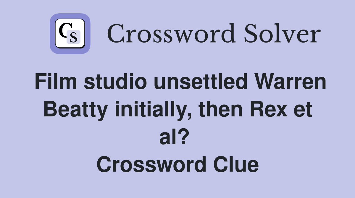 Film studio unsettled Warren Beatty initially, then Rex et al?  Crossword Clue