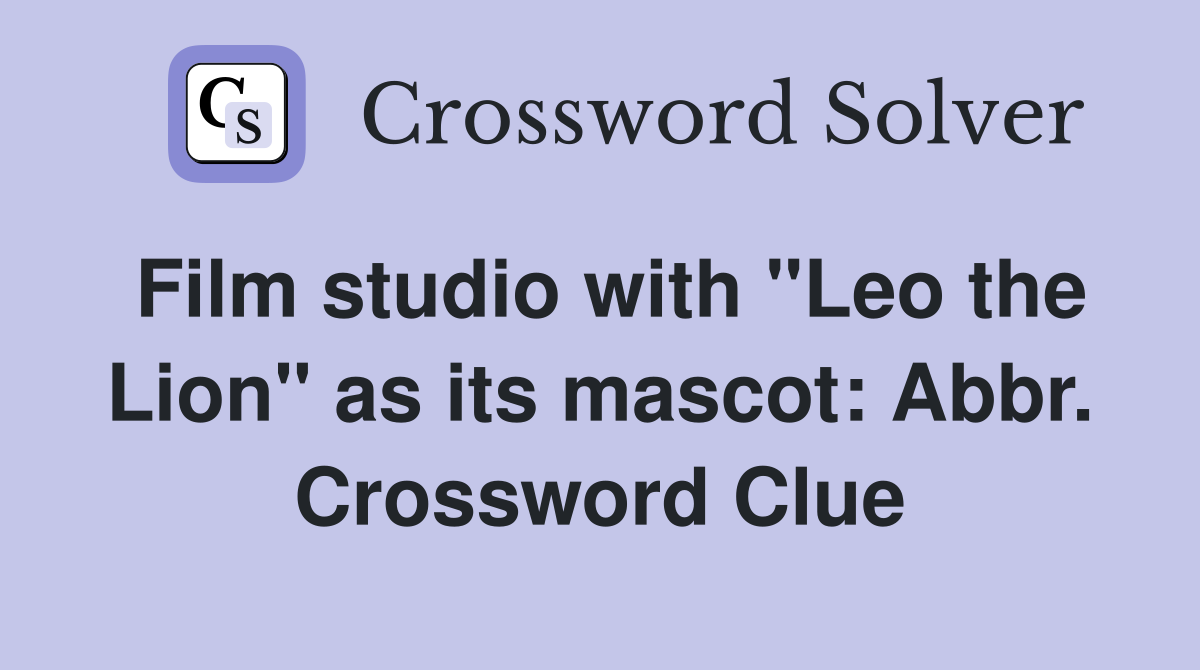 Film studio with "Leo the Lion" as its mascot: Abbr. Crossword Clue
