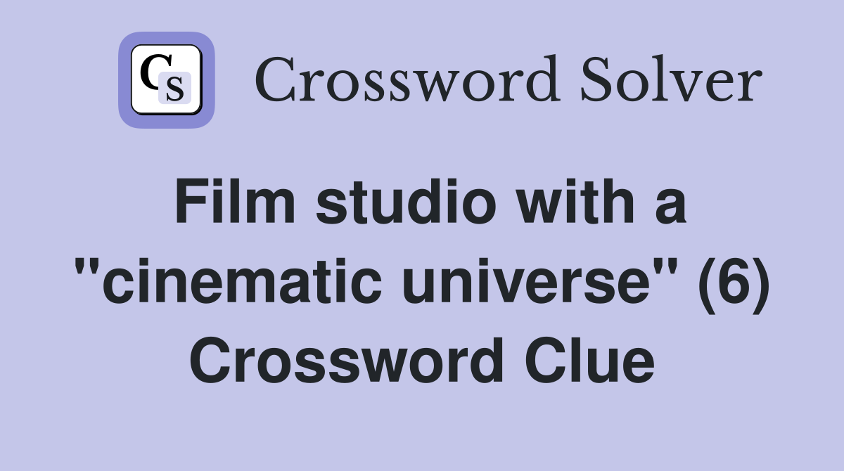 Film studio with a "cinematic universe" (6) Crossword Clue