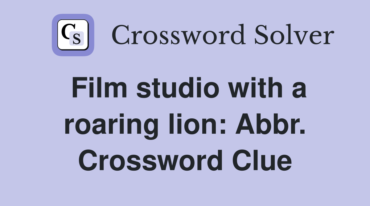 Film studio with a roaring lion: Abbr. Crossword Clue