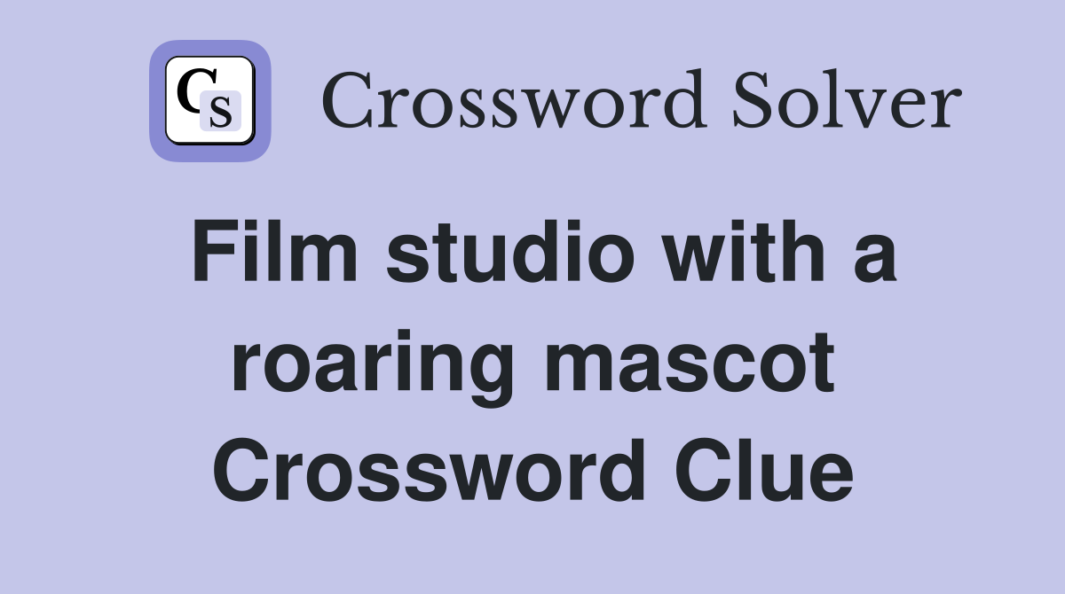 Film studio with a roaring mascot Crossword Clue