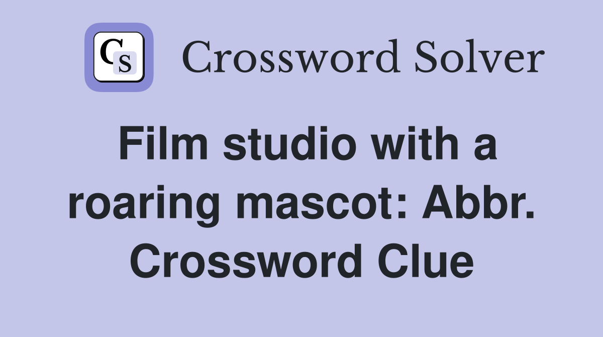 Film studio with a roaring mascot: Abbr. Crossword Clue