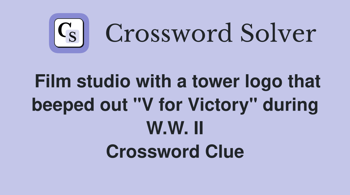 Film studio with a tower logo that beeped out "V for Victory" during W.W. II Crossword Clue