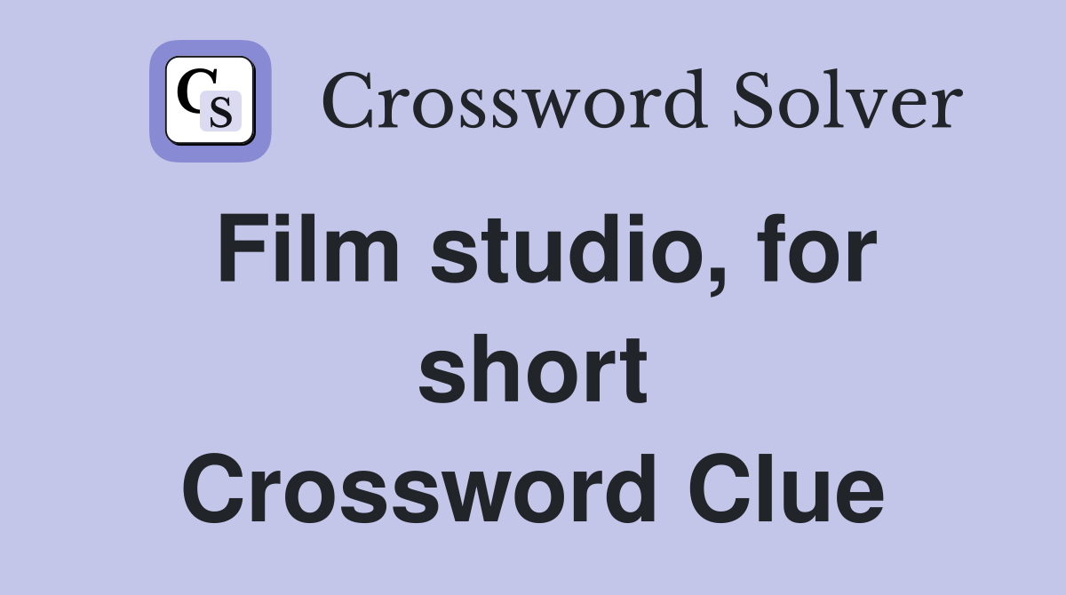 Film studio, for short Crossword Clue