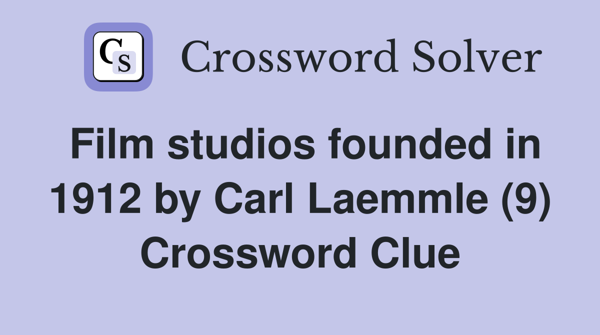 Film studios founded in 1912 by Carl Laemmle (9) Crossword Clue