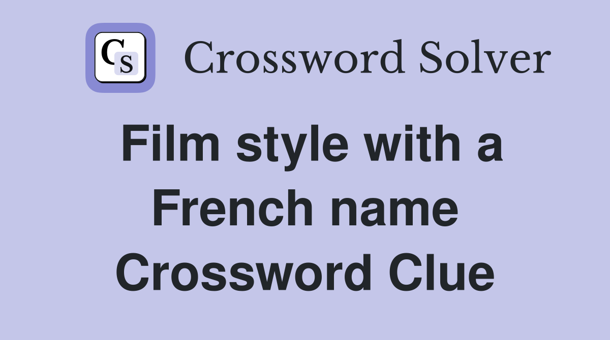 Film style with a French name Crossword Clue