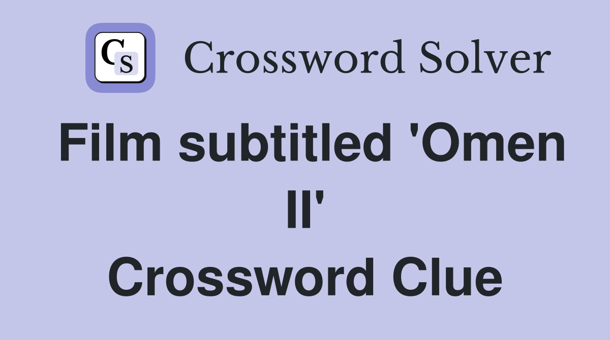 Film subtitled 'Omen II' Crossword Clue