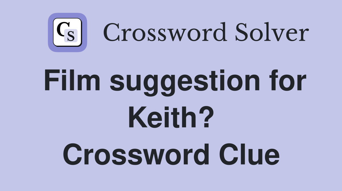 Film suggestion for Keith? Crossword Clue
