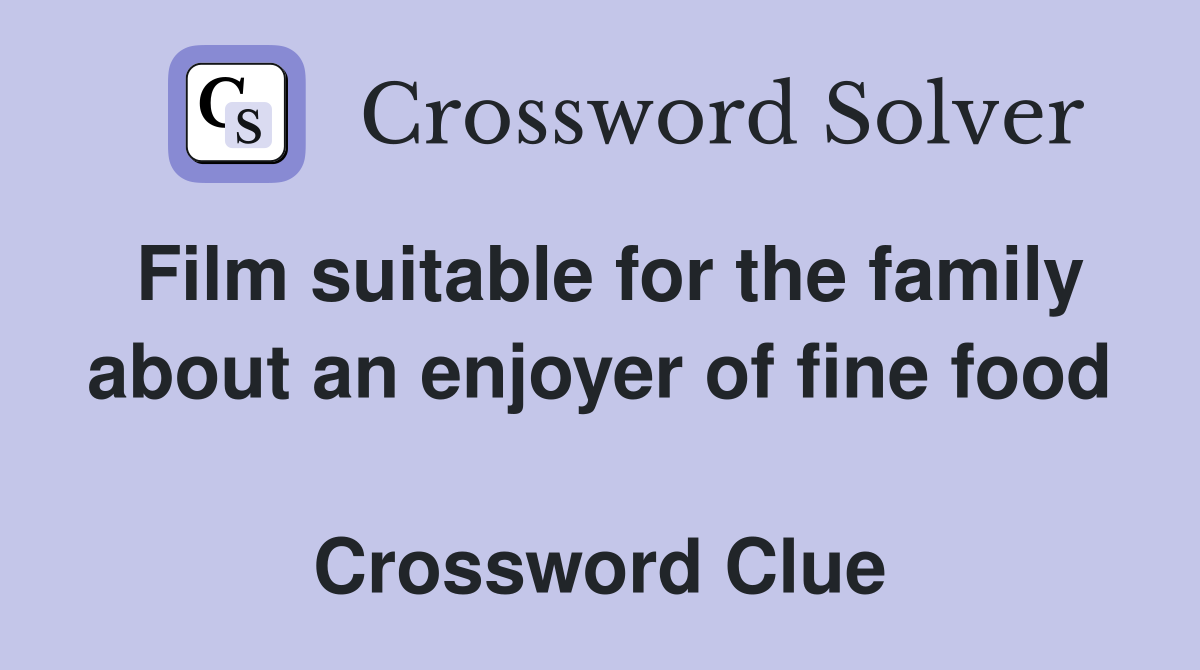 Film suitable for the family about an enjoyer of fine food  Crossword Clue