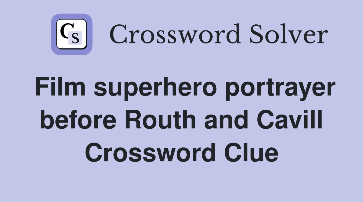 Film superhero portrayer before Routh and Cavill Crossword Clue