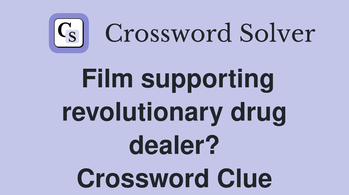 Film supporting revolutionary drug dealer? Crossword Clue
