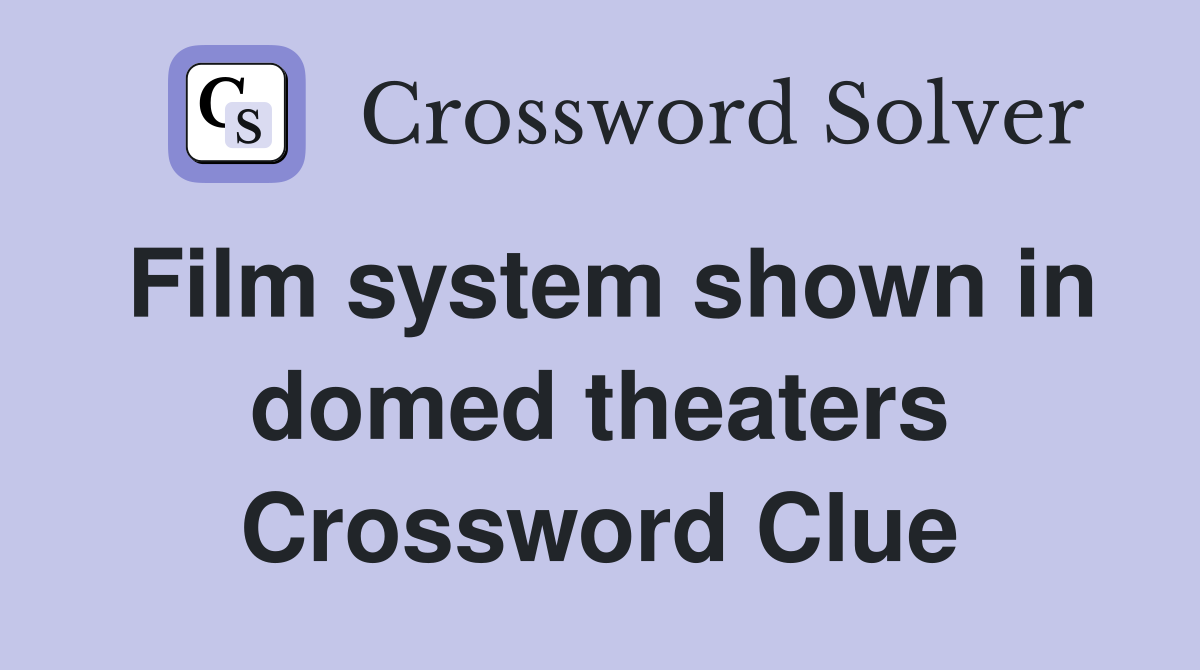 Film system shown in domed theaters Crossword Clue