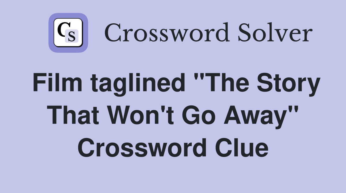 Film taglined "The Story That Won't Go Away" Crossword Clue