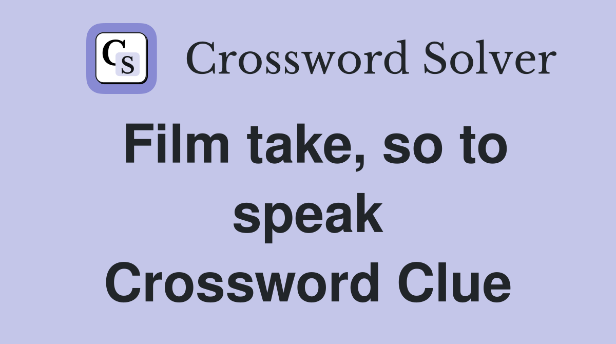 Film take, so to speak Crossword Clue