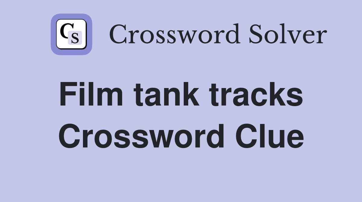 Film tank tracks  Crossword Clue