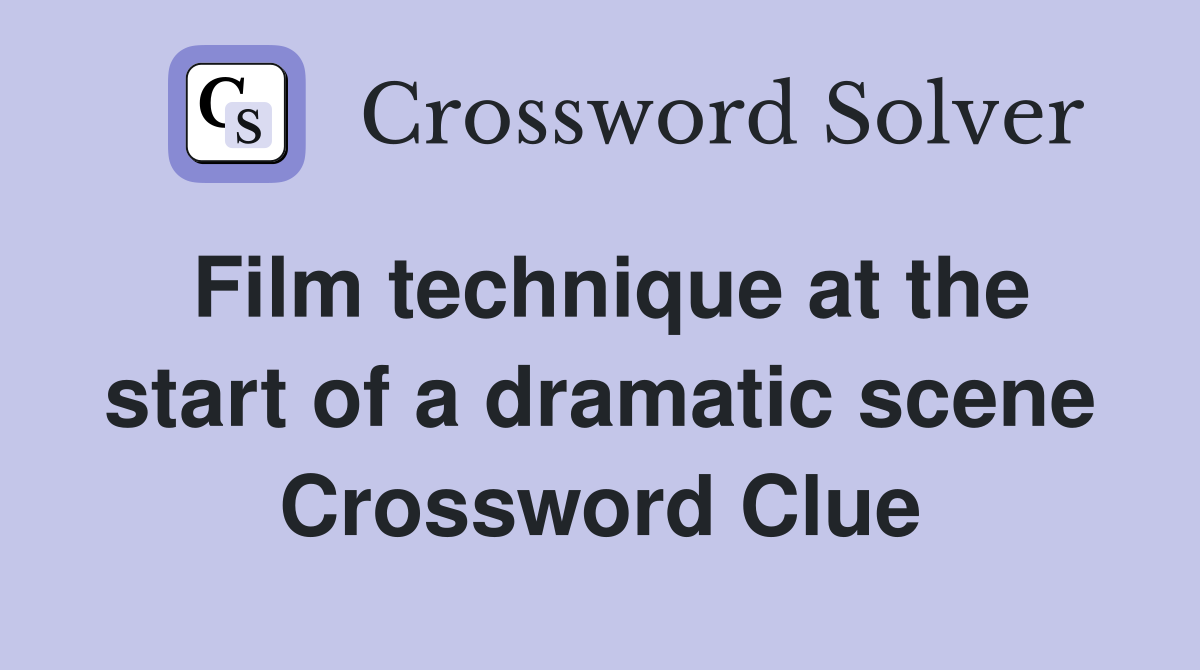 Film technique at the start of a dramatic scene Crossword Clue