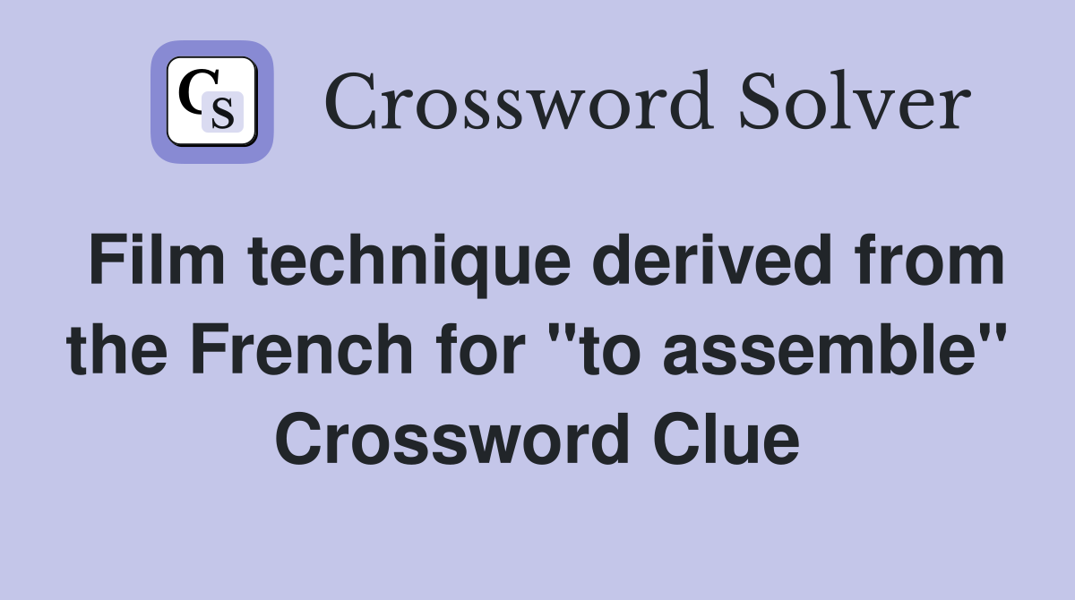 Film technique derived from the French for "to assemble" Crossword Clue